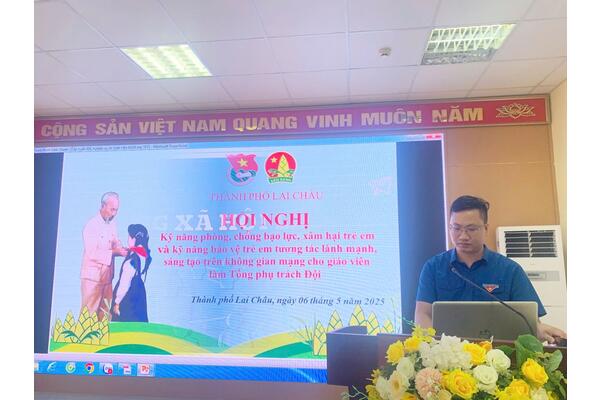HỘI ĐỒNG ĐỘI THÀNH PHỐ LAI CHÂU - TỔ CHỨC HỘI NGHỊ TẬP HUẤN NÂNG CAO KỸ NĂNG PHÒNG CHỐNG BẠO LỰC, XÂM HẠI TRẺ EM VÀ BẢO VỆ TRẺ EM TƯƠNG TÁC LÀNH MẠNH, SÁNG TẠO TRÊN KHÔNG GIAN MẠNG CHO GIÁO VIÊN LÀM TỔNG PHỤ TRÁCH ĐỘI NĂM HỌC 2024-2025